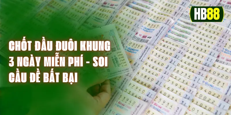 Chốt Đầu Đuôi Khung 3 Ngày Miễn Phí - Soi Cầu Đề Bất Bại