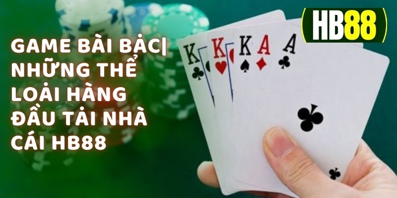 Game Bài Bạc| Những Thể Loại Hàng Đầu Tại Nhà Cái HB88