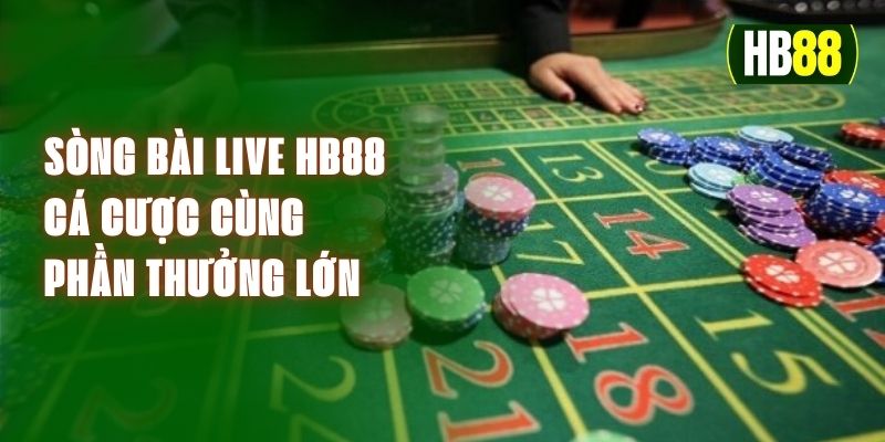 Sòng Bài Live HB88 - Cá Cược Cùng Phần Thưởng Lớn