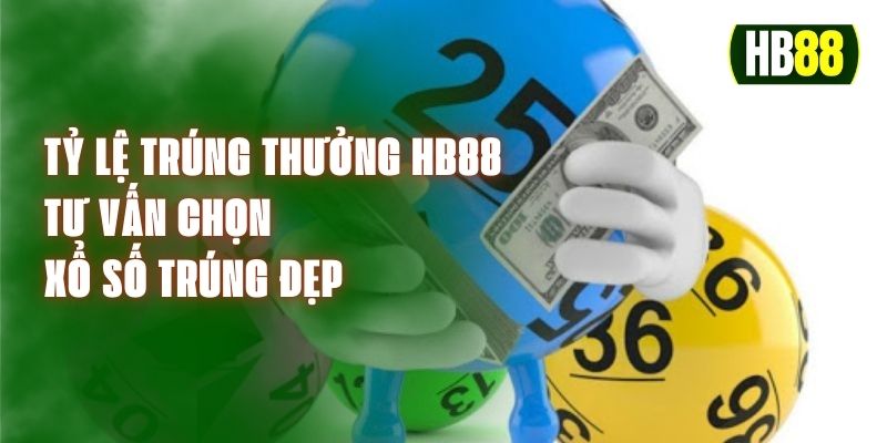 Tỷ Lệ Trúng Thưởng HB88 – Tư Vấn Chọn Xổ Số Trúng Đẹp