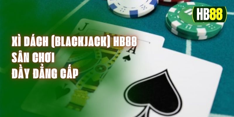 Xì Dách (Blackjack) HB88 - Sân Chơi Đầy Đẳng Cấp