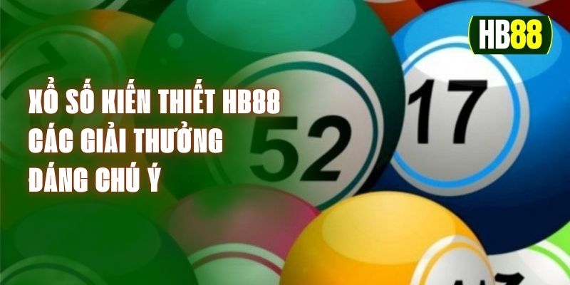 Xổ Số Kiến Thiết HB88 – Các Giải Thưởng Đáng Chú Ý