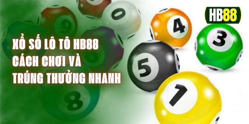 Xổ Số Lô Tô HB88 – Cách Chơi Và Trúng Thưởng Nhanh