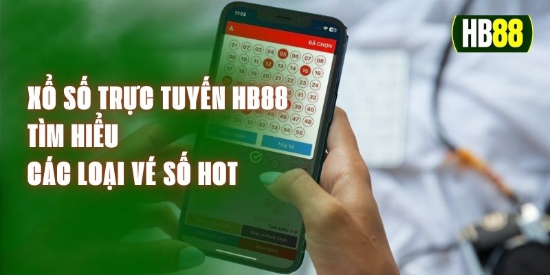 Xổ Số Trực Tuyến HB88 – Tìm Hiểu Các Loại Vé Số Hot