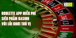 Roulette App Miễn Phí - Siêu Phẩm Casino Với Lối Chơi Thú Vị