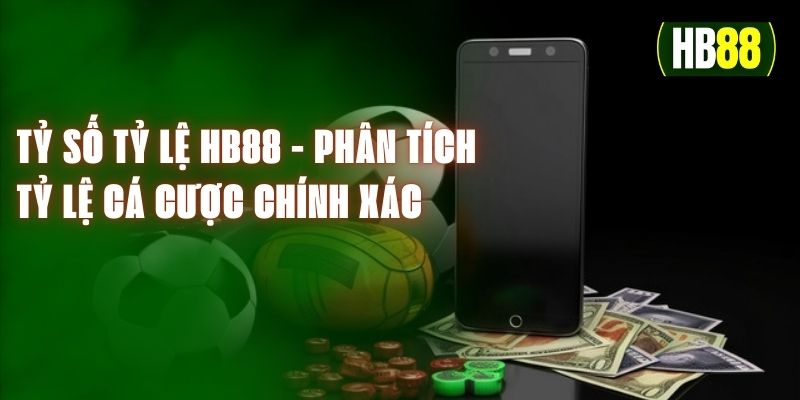 Tỷ Số Tỷ Lệ HB88 - Phân Tích Tỷ Lệ Cá Cược Chính Xác